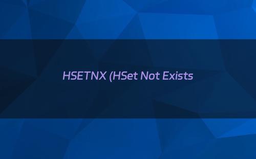 HSETNX (HSet Not Exists